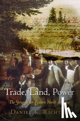 Richter, Daniel K. - Trade, Land, Power