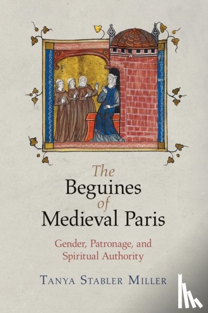 Miller, Tanya Stabler - The Beguines of Medieval Paris