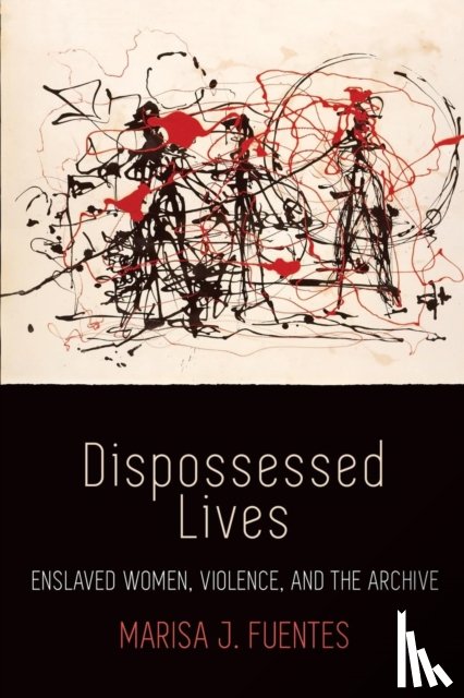 Fuentes, Marisa J. - Dispossessed Lives