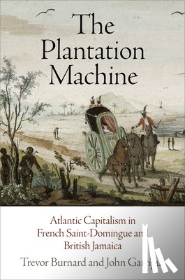 Burnard, Trevor, Garrigus, John - The Plantation Machine