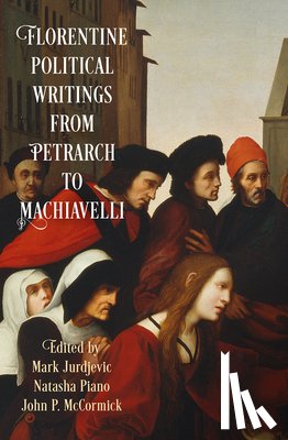  - Florentine Political Writings from Petrarch to Machiavelli