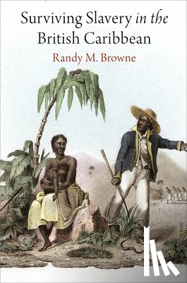 Browne, Randy M. - Surviving Slavery in the British Caribbean