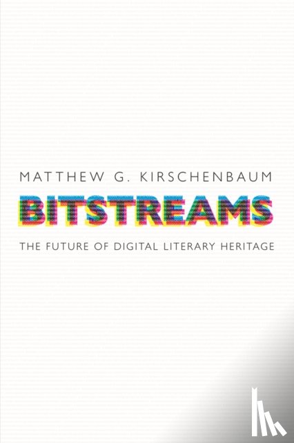 Kirschenbaum, Matthew G. - Bitstreams
