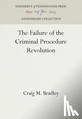 Bradley, Craig M. - The Failure of the Criminal Procedure Revolution