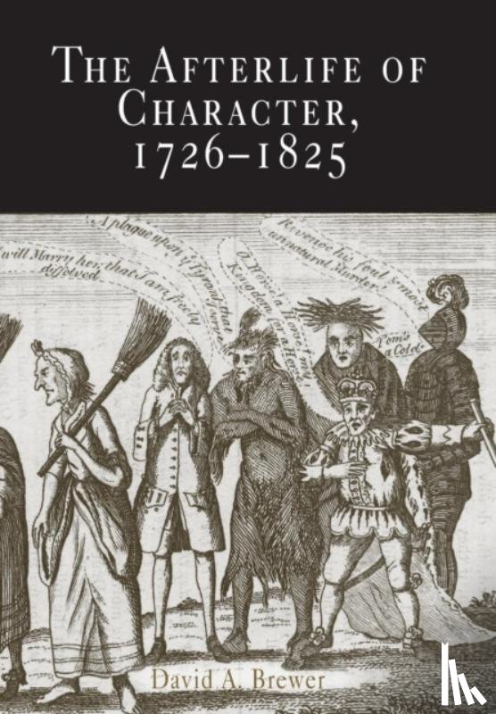 Brewer, David A. - The Afterlife of Character, 1726-1825