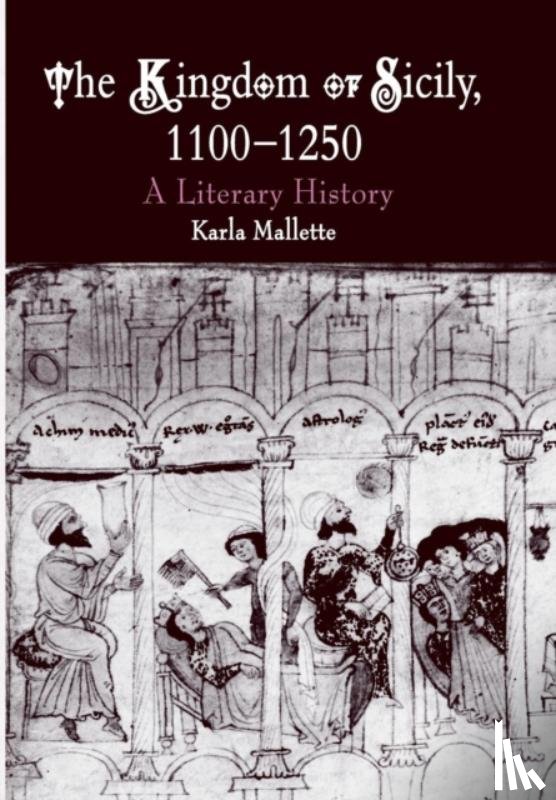 Mallette, Karla - The Kingdom of Sicily, 1100-1250