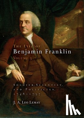 Lemay, J. A. Leo - The Life of Benjamin Franklin, Volume 3