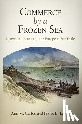 Carlos, Ann M., Lewis, Frank D. - Commerce by a Frozen Sea