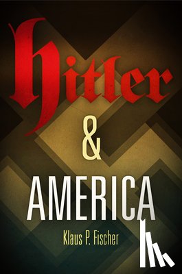 Fischer, Klaus P. - Hitler and America