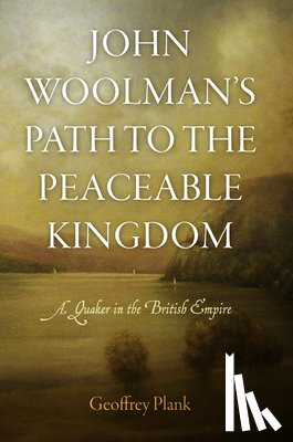 Plank, Geoffrey - John Woolman's Path to the Peaceable Kingdom