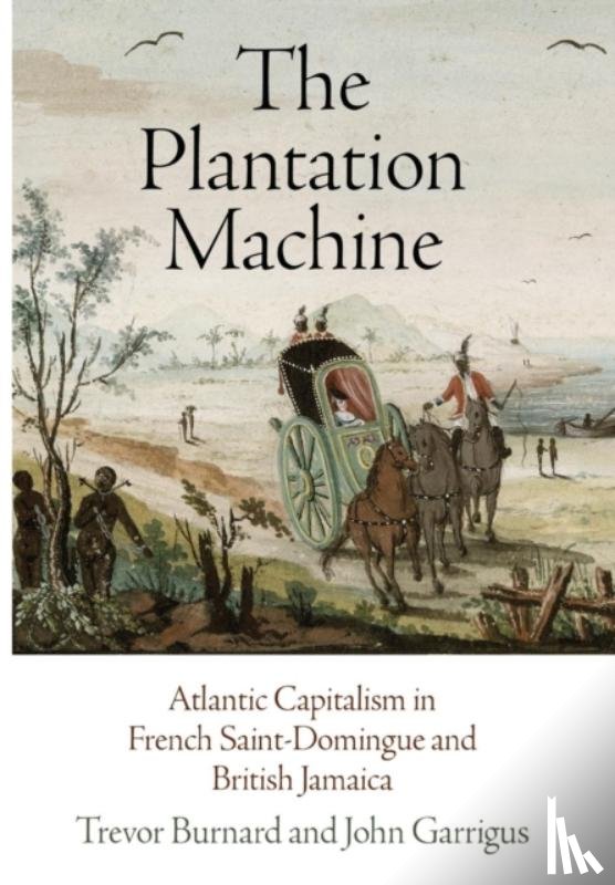 Burnard, Trevor, Garrigus, John - The Plantation Machine