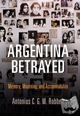 Robben, Antonius C. G. M. - Argentina Betrayed