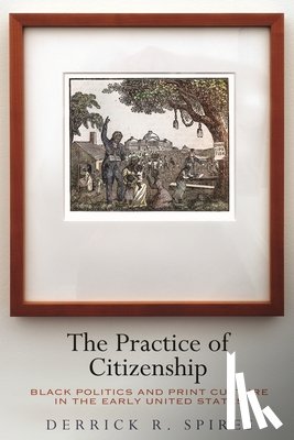 Spires, Derrick R. - The Practice of Citizenship