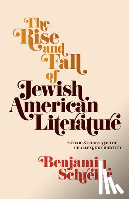 Schreier, Benjamin - The Rise and Fall of Jewish American Literature
