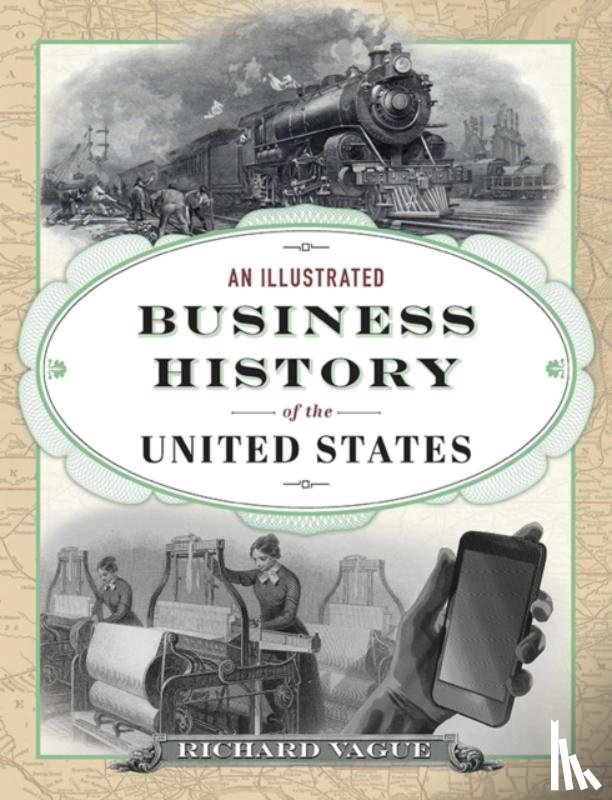 Vague, Richard - An Illustrated Business History of the United States