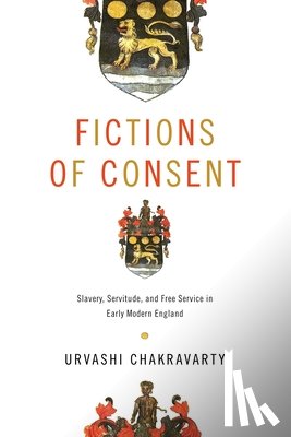 Chakravarty, Urvashi - Fictions of Consent