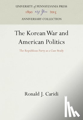 Caridi, Ronald J. - The Korean War and American Politics