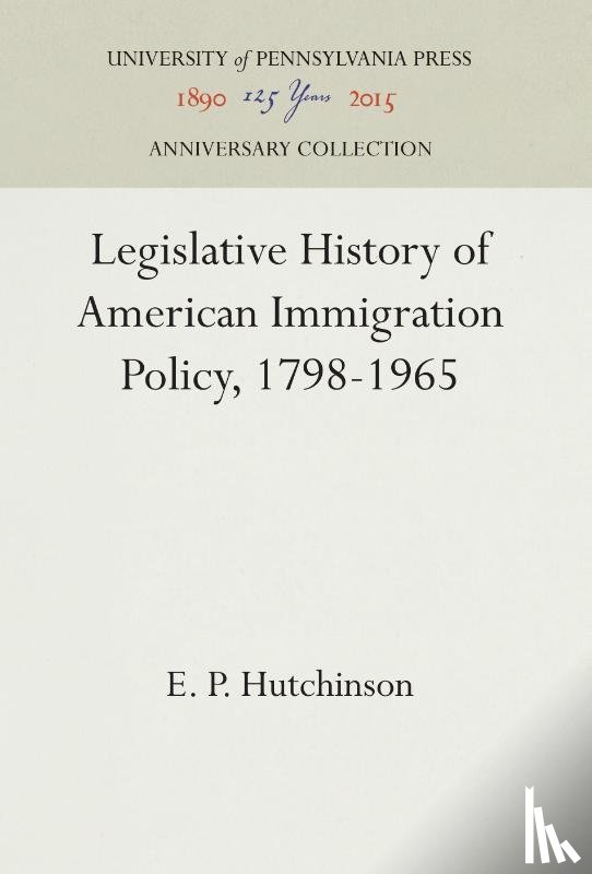 Hutchinson, E. P. - Legislative History of American Immigration Policy, 1798-1965