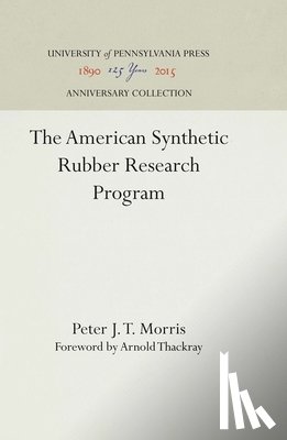 Morris, Peter J. T. - The American Synthetic Rubber Research Program
