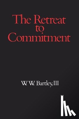 Bartley, W. W. - The Retreat to Commitment