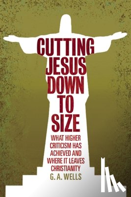 Wells, George Albert - Cutting Jesus Down to Size