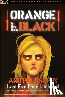  - Orange Is the New Black and Philosophy