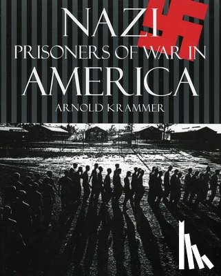 Krammer, Arnold - Nazi Prisoners of War in America