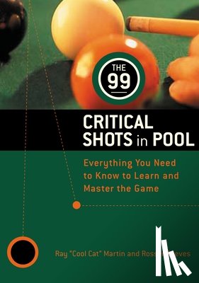 Martin, Ray - The 99 Critical Shots in Pool: Everything You Need to Know to Learn and Master the Game