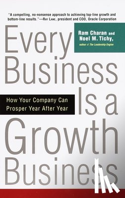 Charan, Ram, Tichy, Noel - Every Business Is a Growth Business