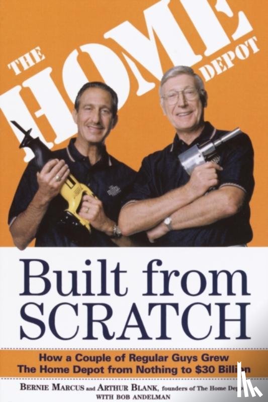 Marcus, Bernie, Blank, Arthur, Andelman, Bob - Built from Scratch