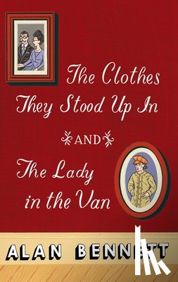 Bennett, Alan - CLOTHES THEY STOOD UP IN & THE