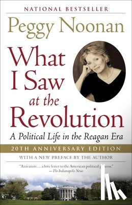 Noonan, Peggy - What I Saw at the Revolution