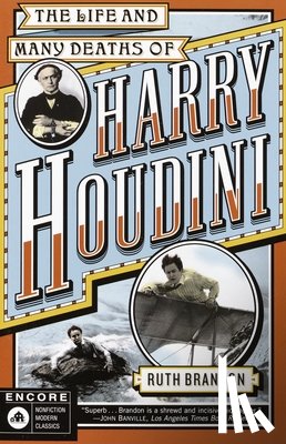 Brandon, Ruth - The Life and Many Deaths of Harry Houdini