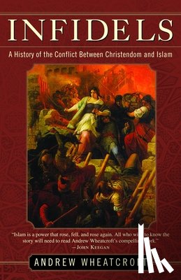 Wheatcroft, Andrew - Infidels: A History of the Conflict Between Christendom and Islam