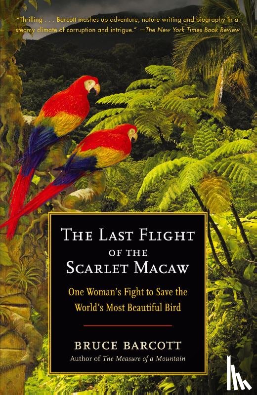 Barcott, Bruce - The Last Flight of the Scarlet Macaw