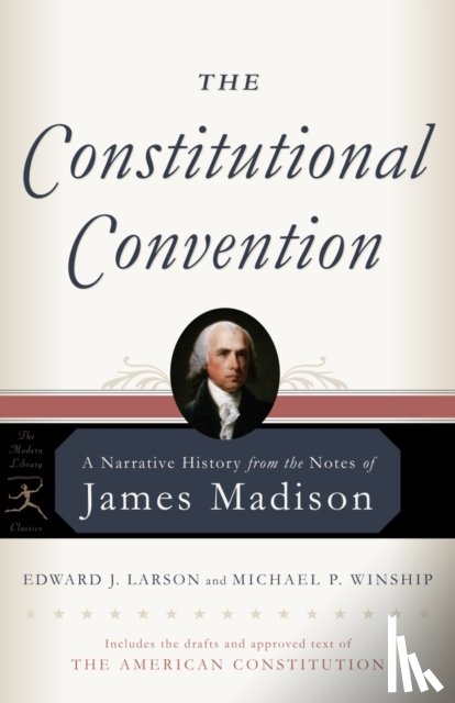 Madison, James, Larson, Edward J., Winship, Michael P. - The Constitutional Convention