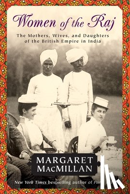 MacMillan, Margaret - Women of the Raj: The Mothers, Wives, and Daughters of the British Empire in India