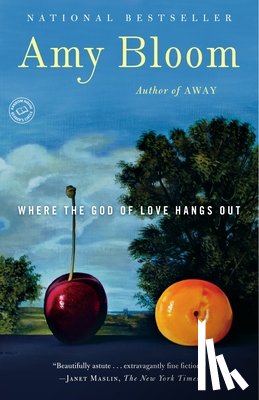 Bloom, Amy - Where the God of Love Hangs Out