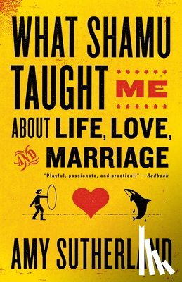 Sutherland, Amy - What Shamu Taught Me About Life, Love, and Marriage