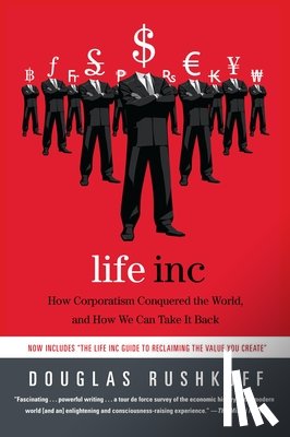 Rushkoff, Douglas - Life Inc: How Corporatism Conquered the World, and How We Can Take It Back