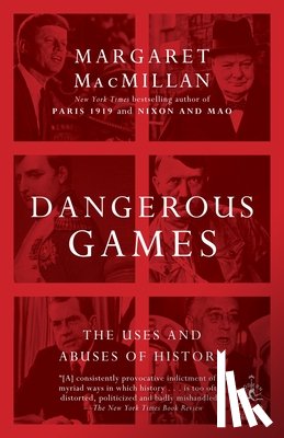 MacMillan, Margaret - Dangerous Games: The Uses and Abuses of History
