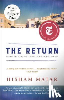 Matar, Hisham - The Return (Pulitzer Prize Winner): Fathers, Sons and the Land in Between