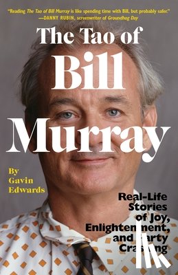 Edwards, Gavin - The Tao of Bill Murray: Real-Life Stories of Joy, Enlightenment, and Party Crashing