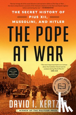 Kertzer, David I. - The Pope at War: The Secret History of Pius XII, Mussolini, and Hitler