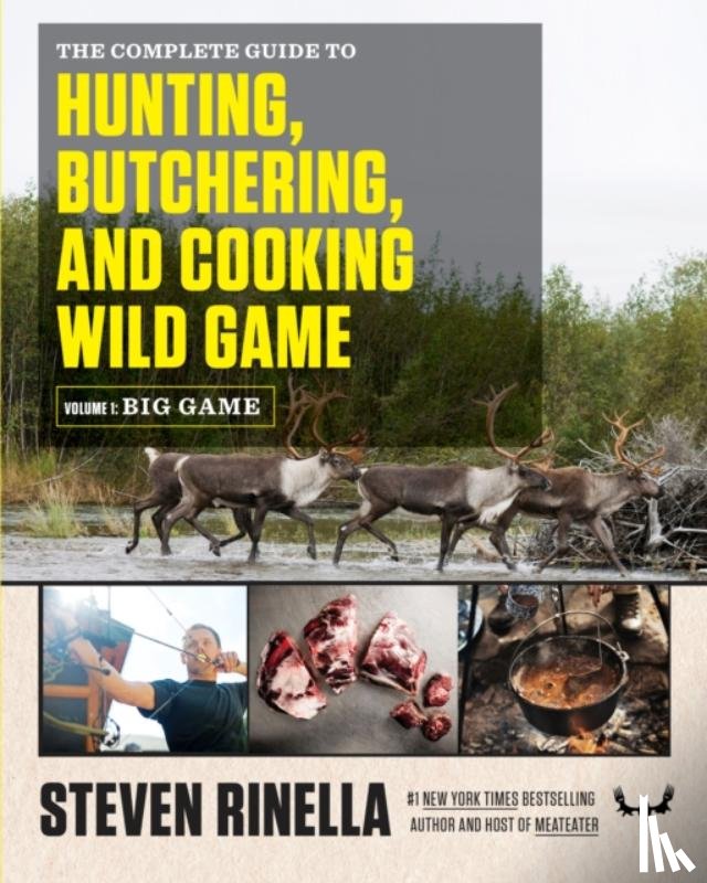 Rinella, Steven - The Complete Guide to Hunting, Butchering, and Cooking Wild Game