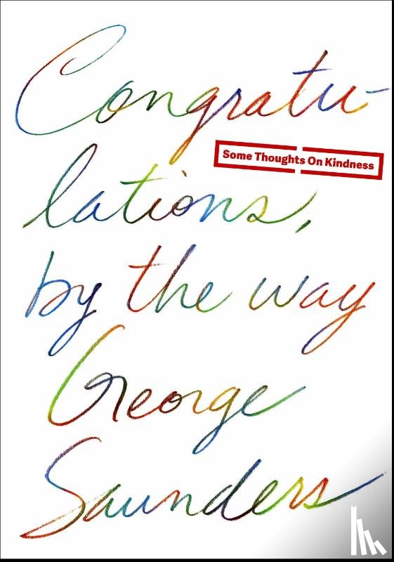 Saunders, George - Congratulations, by the way