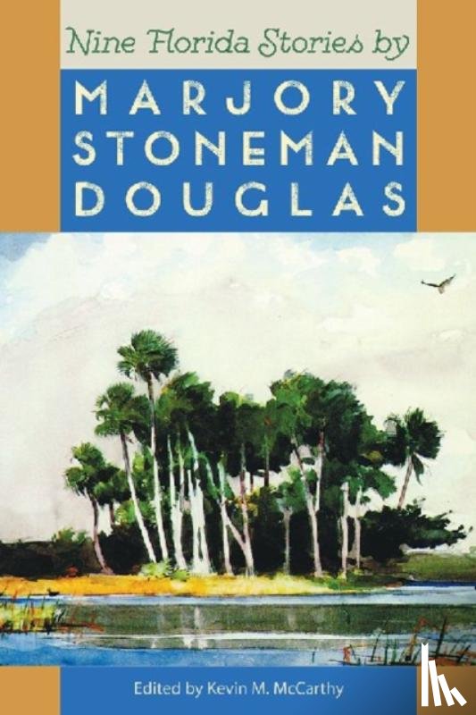 Douglas, Marjory Stoneman, McCarthy, Kevin M. - Nine Florida Stories