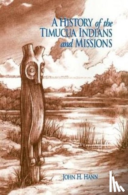 Hann, John H. - A History of the Timucua Indians and Missions