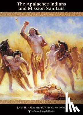 Hann, John H., McEwan, Bonnie G. - The Apalachee Indians and Mission San Luis