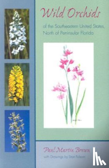 Brown, Paul Martin - Wild Orchids of the Southeastern United States, North of Peninsular Florida